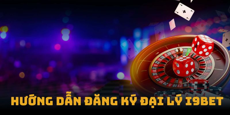 Hướng Dẫn Đăng Ký Đại Lý I9BET – Cơ Hội Hợp Tác Lý Tưởng