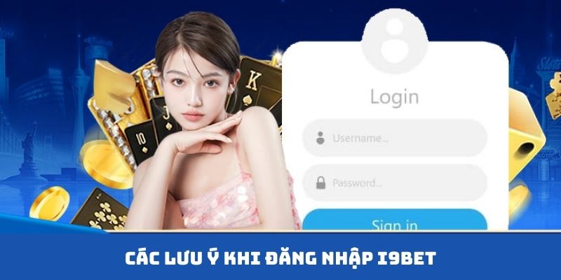 Các lưu ý khi đăng nhập I9BET