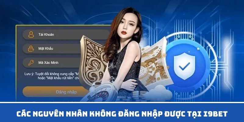 Những vấn đề gây cản trở việc đăng nhập I9BET